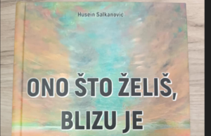 Uskoro promocija knjige “Ono što želiš, blizu je” autora Huseina Salkanovića